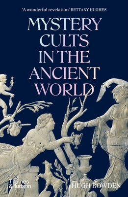 Mystery Cults in the Ancient World by Bowden, Hugh