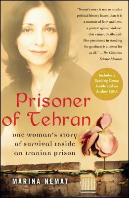 Prisoner of Tehran: One Woman's Story of Survival Inside an Iranian Prison by Nemat, Marina