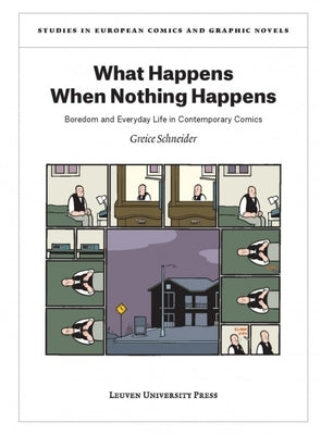 What Happens When Nothing Happens: Boredom and Everyday Life in Contemporary Comics by Schneider, Greice