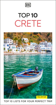DK Top 10 Crete: Top 10 Lists for Your Perfect Trip, Plus an All-Weather Folded Map by Dk Travel