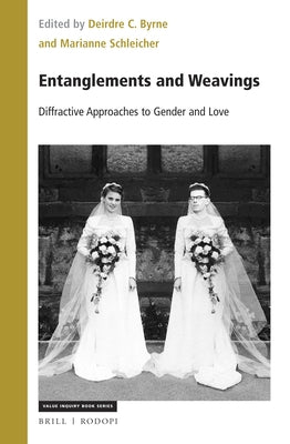 Entanglements and Weavings: Diffractive Approaches to Gender and Love by C. Byrne, Deirdre