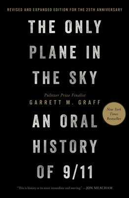 The Only Plane in the Sky (Revised and Expanded Edition for the 25th Anniversary): An Oral History of 9/11 by Graff, Garrett M.