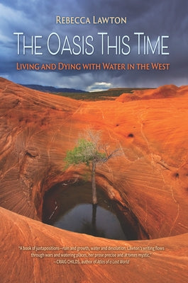 The Oasis This Time: Living and Dying with Water in the West by Lawton, Rebecca