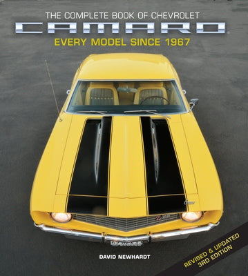 The Complete Book of Chevrolet Camaro, Revised and Updated 3rd Edition: Every Model Since 1967 by Newhardt, David