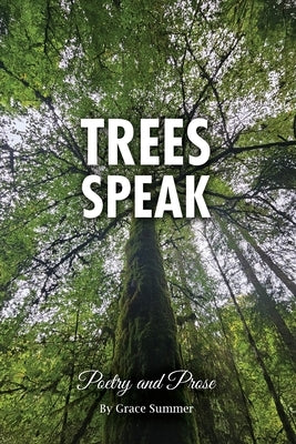 Trees Speak: Poetry and Prose by Summer, Grace