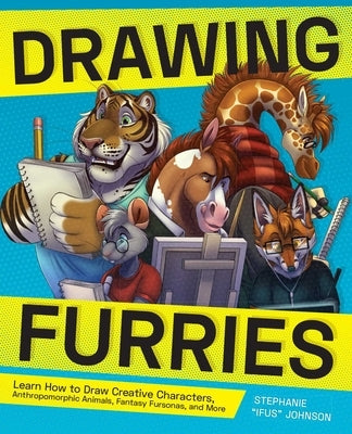 Drawing Furries: Learn How to Draw Creative Characters, Anthropomorphic Animals, Fantasy Fursonas, and More by Johnson, Stephanie Ifus