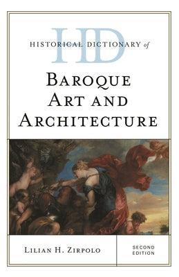 Historical Dictionary of Baroque Art and Architecture by Zirpolo, Lilian H.