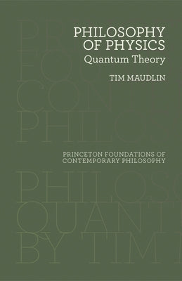 Philosophy of Physics: Quantum Theory by Maudlin, Tim