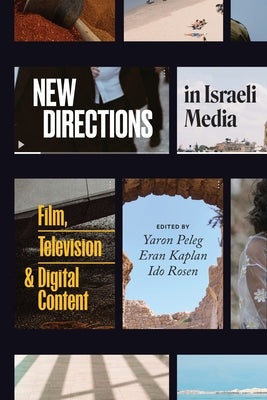 New Directions in Israeli Media: Film, Television, and Digital Content by Peleg, Yaron