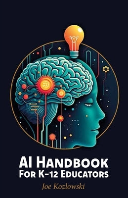 AI Handbook For K-12 Educators by Kozlowski, Joe