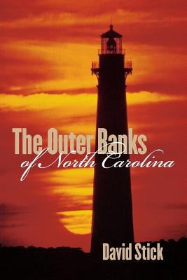 The Outer Banks of North Carolina, 1584-1958 by Stick, David