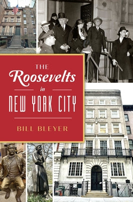 The Roosevelts in New York City by Bleyer, Bill