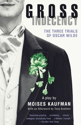 Gross Indecency: The Three Trials of Oscar Wilde (Lambda Literary Award) by Kaufman, Moises