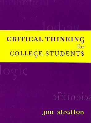 Critical Thinking for College Students by Stratton, Jon