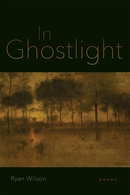 In Ghostlight: Poems by Wilson, Ryan