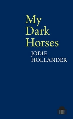My Dark Horses by Hollander, Jodie