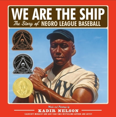 We Are the Ship: The Story of Negro League Baseball (Coretta Scott King Author Award Winner) by Nelson, Kadir