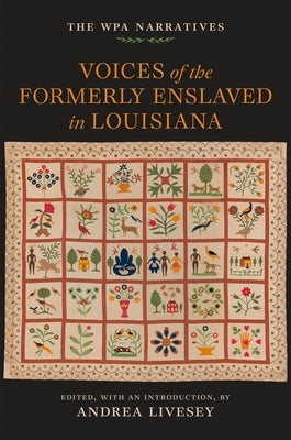 Voices of the Formerly Enslaved in Louisiana: The Wpa Narratives by Livesey, Andrea