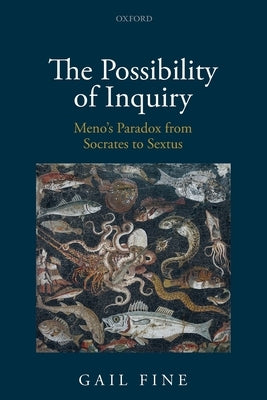 Possibility of Inquiry: Meno's Paradox from Socrates to Sextus by Fine, Gail