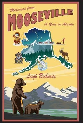 Messages from Mooseville: A Year in Alaska by Richards, Leigh