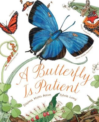 A Butterfly Is Patient: (Nature Books for Kids, Children's Books Ages 3-5, Award Winning Children's Books) by Aston, Dianna Hutts