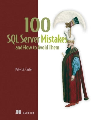 100 SQL Server Mistakes and How to Avoid Them by Carter, Peter