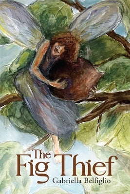 The Fig Thief by Belfiglio, Gabriella