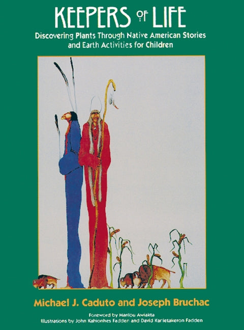 Keepers of Life: Discovering Plants Through Native American Stories and Earth Activities for Children by Caduto, Michael