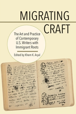 Migrating Craft: The Art and Practice of Contemporary U.S. Writers with Immigrant Roots by Aryal, Khem K.