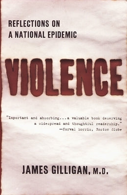 Violence: Reflections on a National Epidemic by Gilligan, James