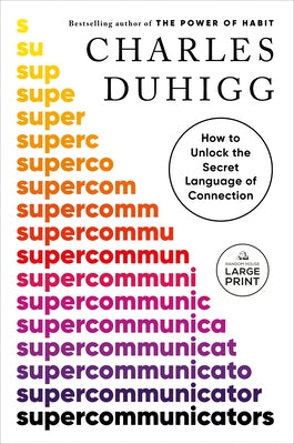 Supercommunicators: How to Unlock the Secret Language of Connection by Duhigg, Charles