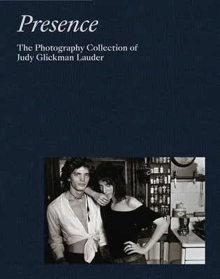 Presence: The Photography Collection of Judy Glickman Lauder by Glickman Lauder, Judy