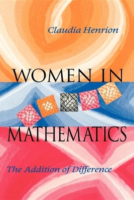 Women in Mathematics: The Addition of Difference by Henrion, Claudia