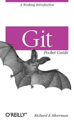 Git Pocket Guide: A Working Introduction by Silverman, Richard