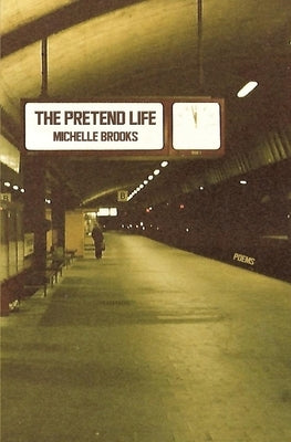 The Pretend Life by Brooks, Michelle