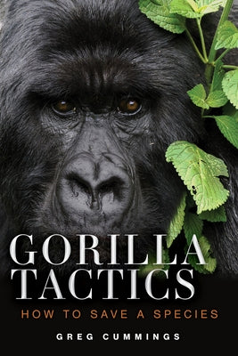 Gorilla Tactics: How to Save a Species by Cummings, Greg