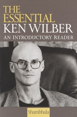 The Essential Ken Wilber by Wilber, Ken