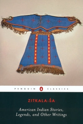 American Indian Stories, Legends, and Other Writings by Zitkala-Sa