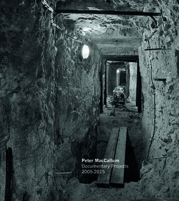 Peter MacCallum: Documentary Projects 2005-2015 by MacCallum, Peter