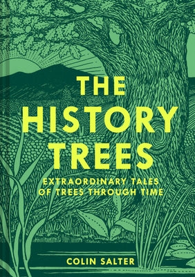 The History Trees: Extraordinary Tales of Trees Through Time by Salter, Colin