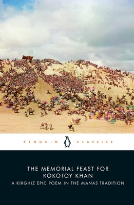 The Memorial Feast for K Khan: A Kirghiz Epic Poem in the Manas Tradition by Orozbaq Uulu, Saghïmbay