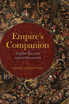 Empire's Companion: Virgilian Epics from Colonial Iberoamerica by Valdivieso, Erika
