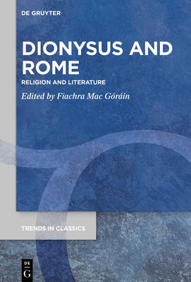 Dionysus and Rome: Religion and Literature by Mac G&#195;&#179;r&#195;&#161;in, Fiachra