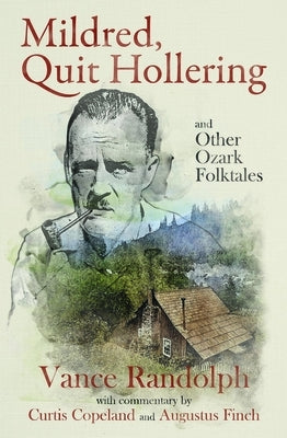 Mildred, Quit Hollering! and Other Ozark Folktales by Randolph, Vance