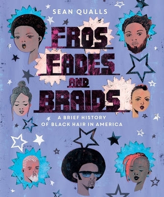 Fros, Fades, and Braids: A Brief History of Black Hair in America by Qualls, Sean