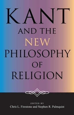 Kant and the New Philosophy of Religion by Firestone, Chris L.