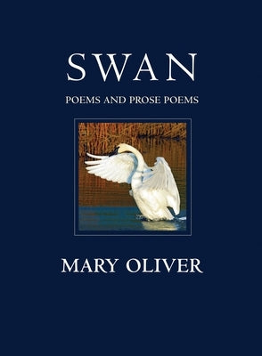 Swan: Poems and Prose Poems by Oliver, Mary