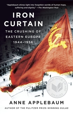 Iron Curtain: The Crushing of Eastern Europe, 1944-1956 by Applebaum, Anne