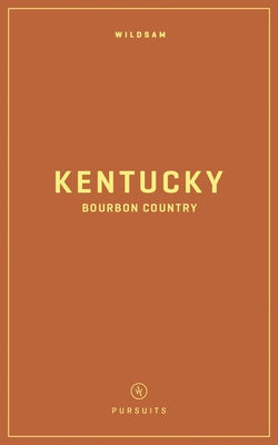 Wildsam Field Guides: Kentucky Bourbon Country by Hayes, Hannah