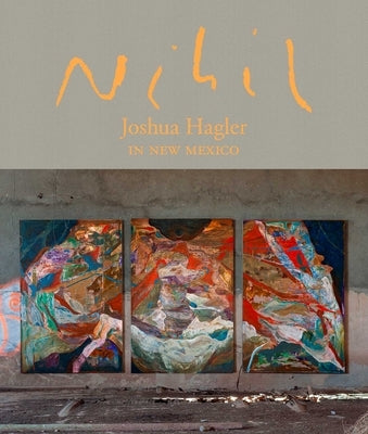 Nihil: Joshua Hagler in New Mexico by Hagler, Joshua